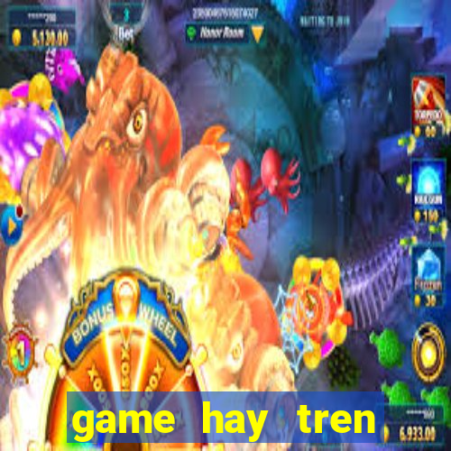 game hay tren google play