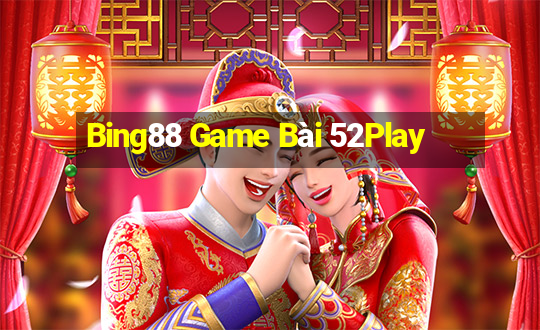 Bing88 Game Bài 52Play