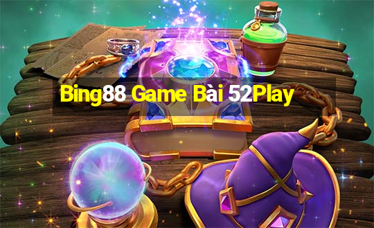 Bing88 Game Bài 52Play