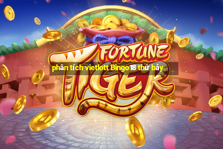 phân tích vietlott Bingo18 thứ bảy