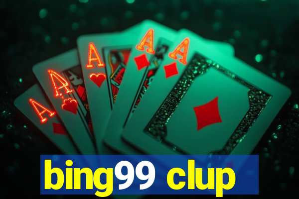 bing99 clup