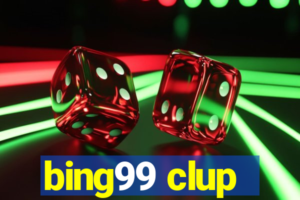 bing99 clup