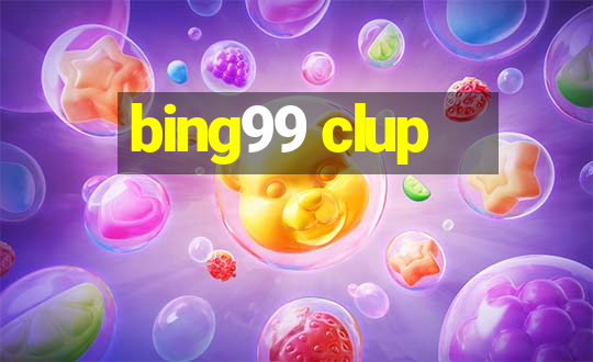 bing99 clup