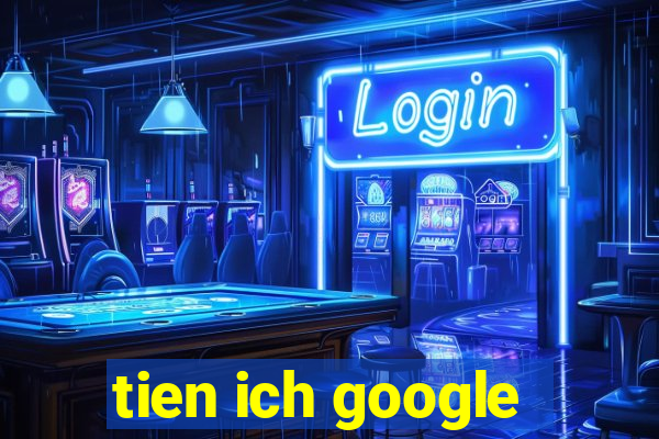 tien ich google