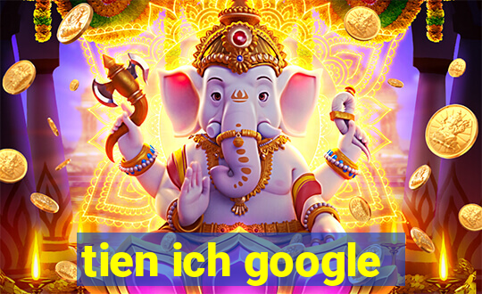 tien ich google