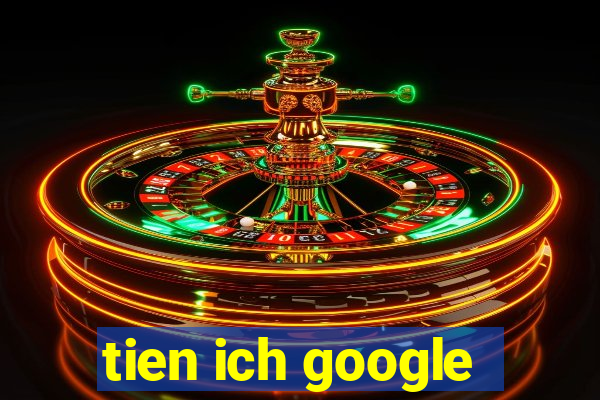 tien ich google