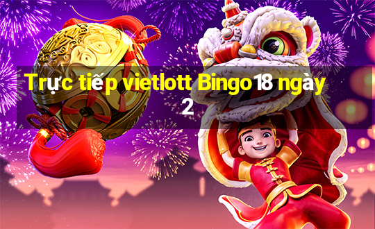 Trực tiếp vietlott Bingo18 ngày 2