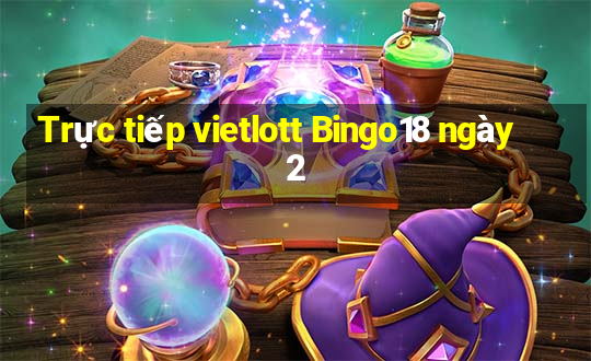 Trực tiếp vietlott Bingo18 ngày 2