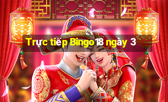 Trực tiếp Bingo18 ngày 3