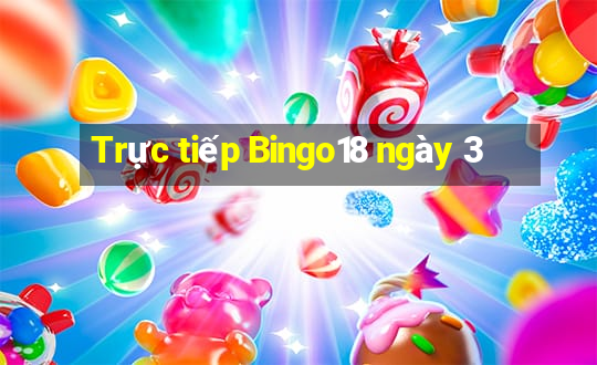 Trực tiếp Bingo18 ngày 3