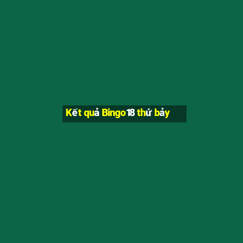 Kết quả Bingo18 thứ bảy