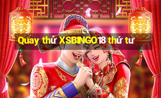 Quay thử XSBINGO18 thứ tư