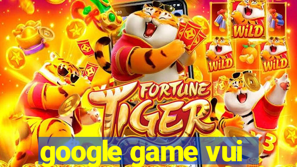 google game vui