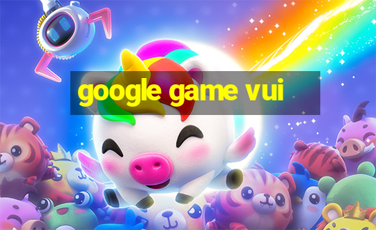 google game vui