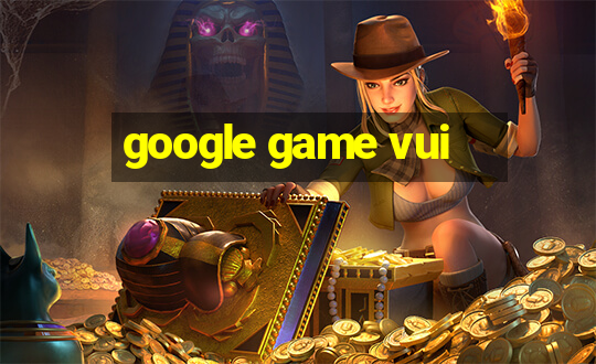 google game vui