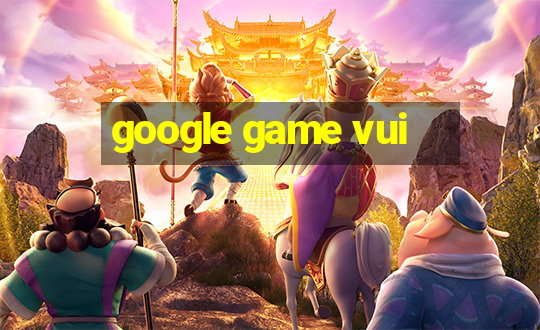 google game vui