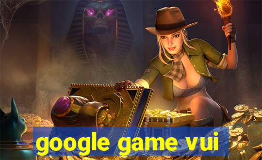 google game vui