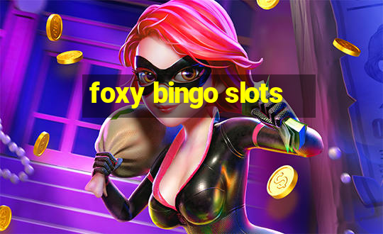 foxy bingo slots