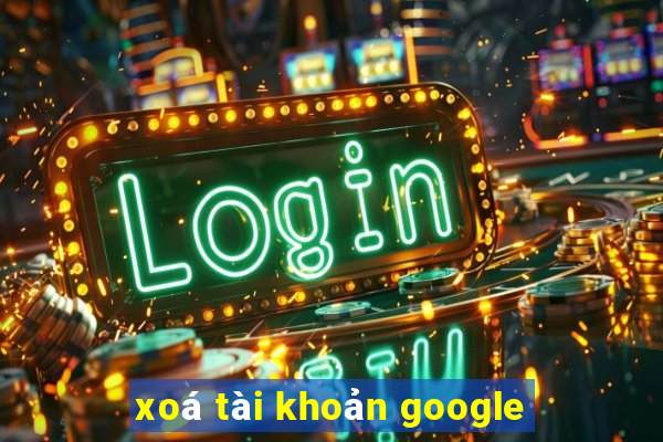 xoá tài khoản google