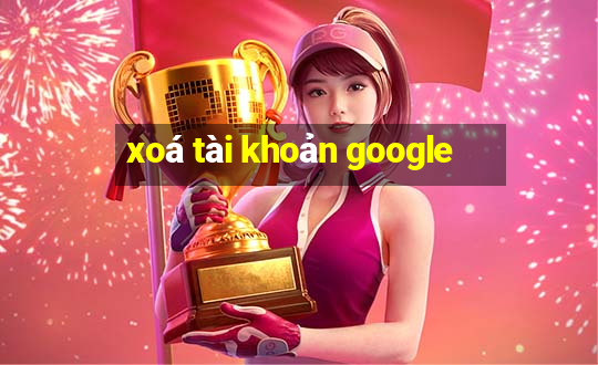 xoá tài khoản google