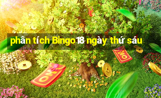 phân tích Bingo18 ngày thứ sáu