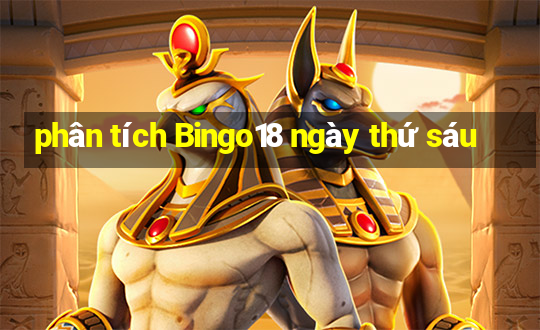 phân tích Bingo18 ngày thứ sáu