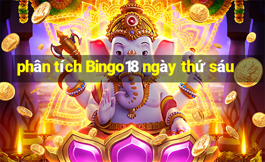 phân tích Bingo18 ngày thứ sáu