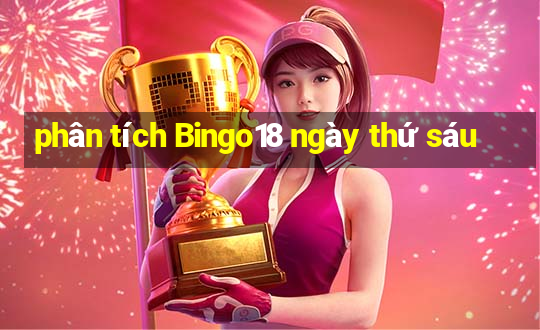 phân tích Bingo18 ngày thứ sáu