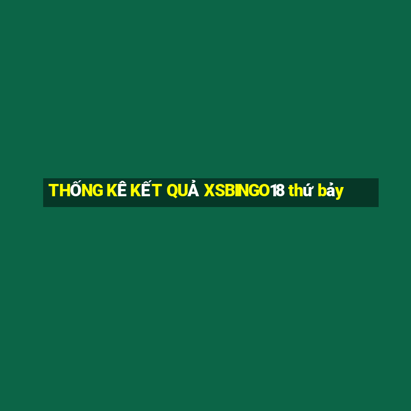 THỐNG KÊ KẾT QUẢ XSBINGO18 thứ bảy