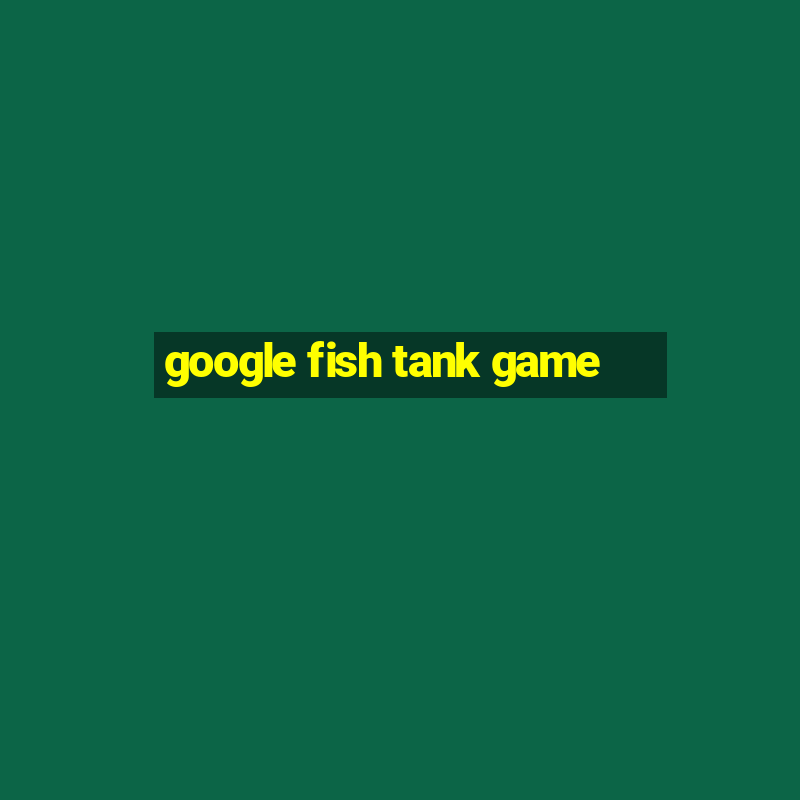 google fish tank game