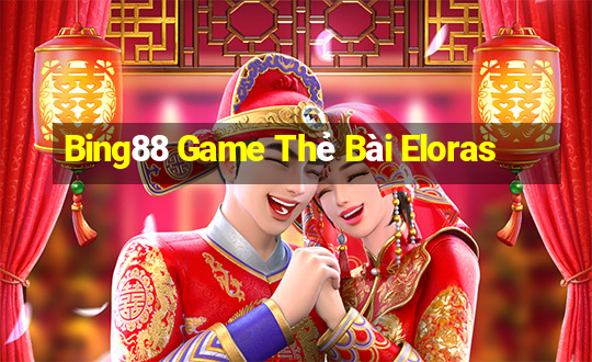 Bing88 Game Thẻ Bài Eloras