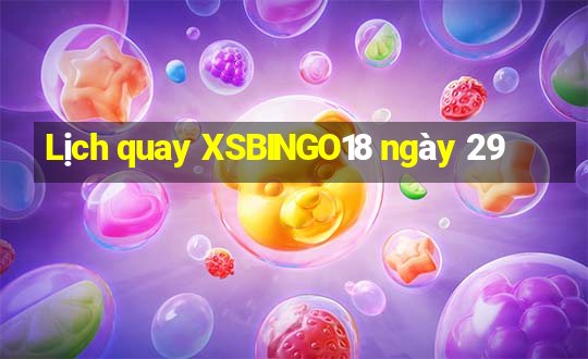 Lịch quay XSBINGO18 ngày 29