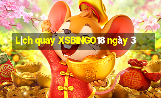 Lịch quay XSBINGO18 ngày 3