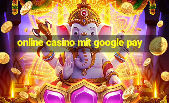 online casino mit google pay