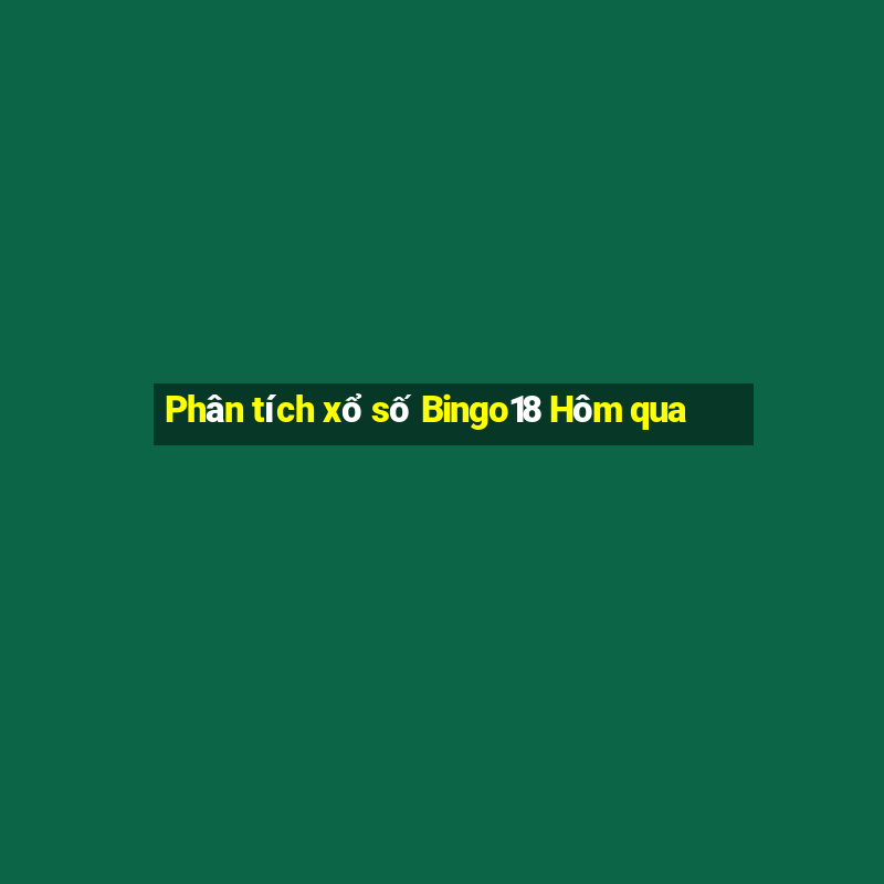 Phân tích xổ số Bingo18 Hôm qua