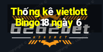 Thống kê vietlott Bingo18 ngày 6