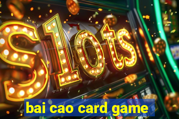 bai cao card game