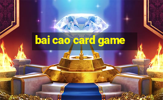 bai cao card game