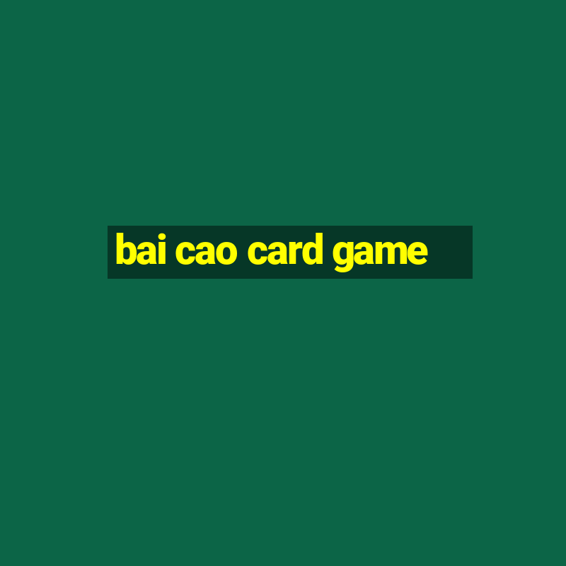 bai cao card game