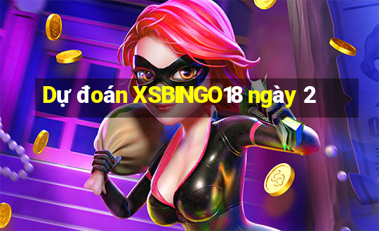 Dự đoán XSBINGO18 ngày 2