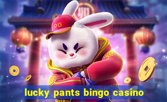 lucky pants bingo casino