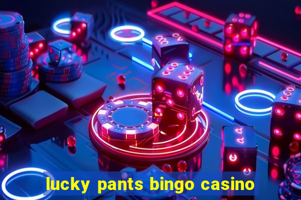 lucky pants bingo casino