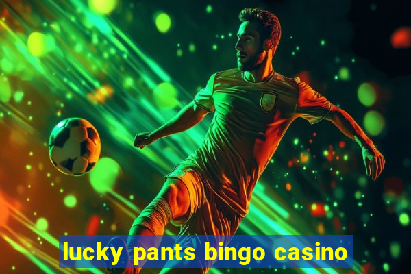 lucky pants bingo casino