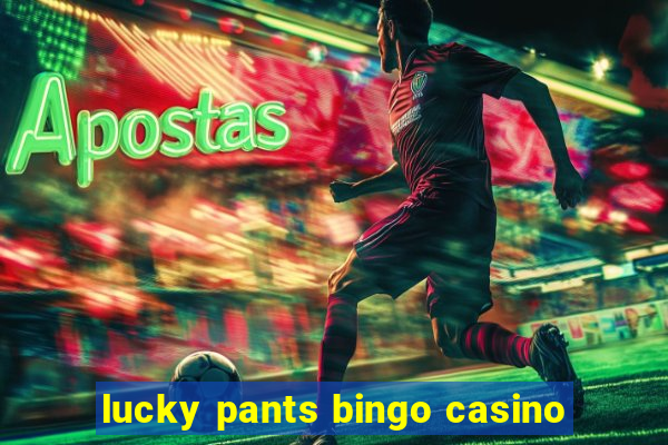 lucky pants bingo casino