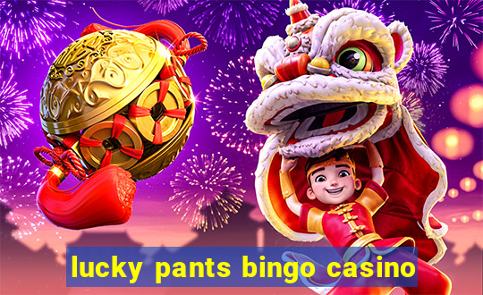 lucky pants bingo casino