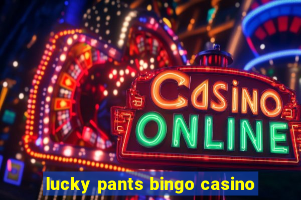 lucky pants bingo casino