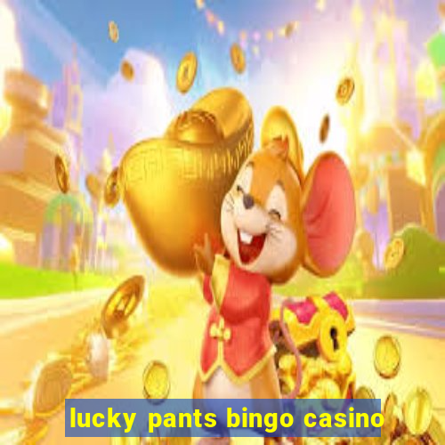 lucky pants bingo casino