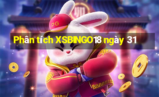 Phân tích XSBINGO18 ngày 31