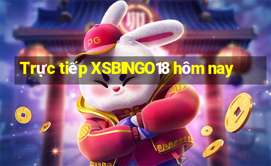 Trực tiếp XSBINGO18 hôm nay