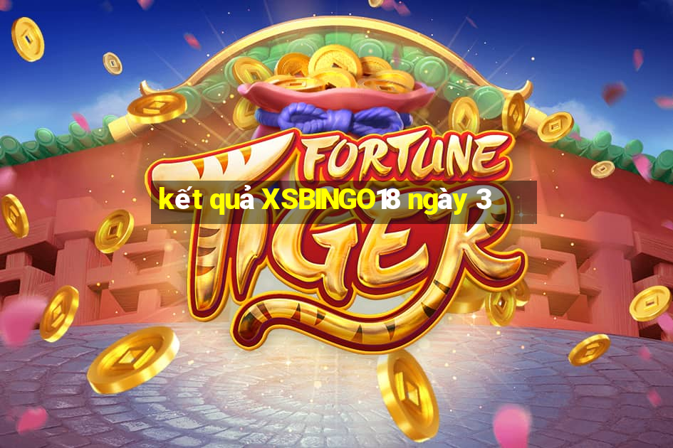 kết quả XSBINGO18 ngày 3